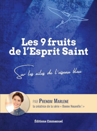 Les 9  fruits de l'Esprit Saint: Sur les ailes de l'oiseau bleu